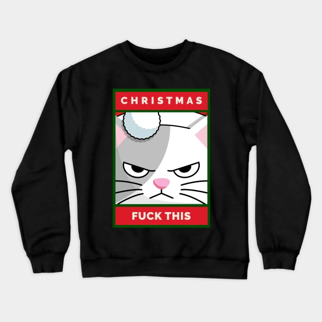 Christmas. Fuck This Grouchy Christmas Cat Crewneck Sweatshirt by DanielLiamGill